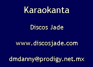 Karaokanta

Discos Jade

www.discosjade.com

dmdannyGDprodigymeme