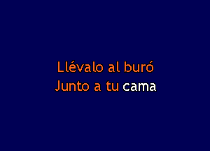 Llc5.valo al burd

Junto a tu cama