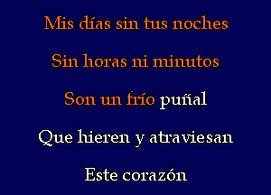 Ixiis dias sin tus noches

Sin horas ru' nu'nutos

Son 1111 frio puiial

Que lu'eren y ab'a viesan

Este com 2611 l