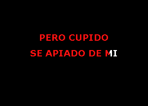 PERO CUPIDO

SE APIADO DE MI