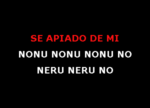 SE APIADO DE MI

NONU NONU NONU N0
NERU NERU N0