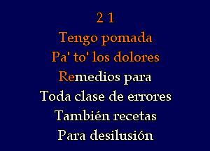 2 '1
Tengo pomada
Pa' to' 108 dolores
Remedios para
Toda clase de errores

Tambitm recetas

Para desilusiOn l