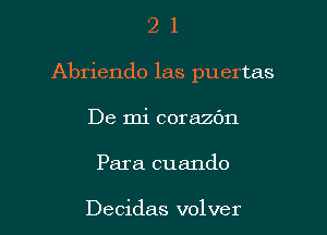 21

Abriendo las puertas

De mi corazc'm
Para cuando

Decidas vol ver