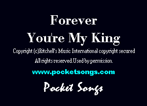Forever

Y ou're My King
Copyright (clRitcheII's Music International copyright secured

All rightsresewedUsed by permission.

www.pocketsongs.com

Pm W