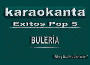 karacakaamtai
. Exitos P02 5

.BULERiA

Kike yGusmo Sanlmtcssf