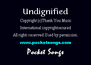 Undignified

Copyright (clThank You Music
International copyrightsecuted

All rights reservedUsed by petmlsnon

www.pockctsongs.com

Pooled W