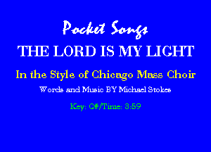 Pm W

THE LORD IS MY LIGHT

In the Style of Chicago Mass Choir
Words and Music BY D'Iichscl Smokes

KCYE CffI'imci 359