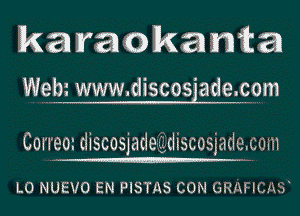 karaokanta
Weltp www.discosiadeigom

Correui di5cosjatieg(lkscusgailcmn

LO NUEVO EN PISTLES CON tiH.-xiluk1f