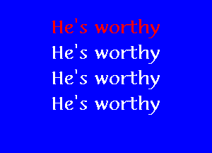 He's worthy

He's worthy
He's worthy