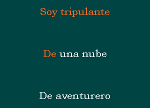 Soy tripulante

De una nube

De aventurero