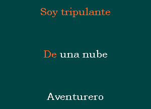 Soy tripulante

De una nube

Aventurero