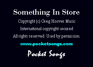 Something In Store
Copyright (01 Greg Hoover Music

International copyright secured

All rights reserved. Used by pemusnon

www.pockctsongs.com

Pooled W