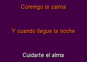 Conmigo la calma

Y cuando Ilegue la noche

Cuidarte el alma