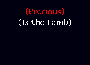 (Is the Lamb)