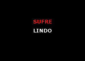 SUFRE
LINDO