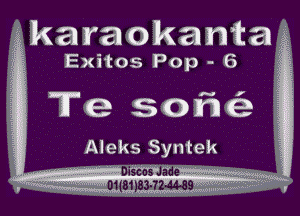 jkaraokanta
i . Exitos Pop - 6 '

Te sofi

Aleks Syntek .