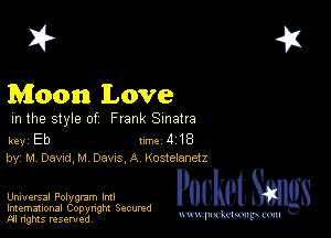 2?

Moon lLove

m the style of Frank Sinatra

key Eb Inc 4 18
by, M DadeA Davxs,A Kostelanetz

Universal Polygmm Iml

Imemational Copynght Secumd
M rights resentedv