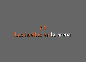 21

Las huellas en la arena