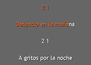 21

Despacio en la maFIana

21

A gritos por la noche