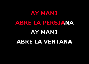 AY MAMI
ABRE LA PERSIANA

AY MAMI
ABRE LA VENTANA