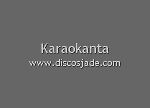 Karaokanta

www.discosjade.com