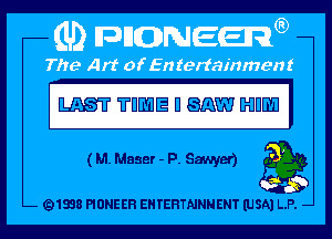 W TDWE H mm WERE I

( M. Maser - P. Sawyer) g
3'

Q1838 PIONEER EHTEHTNNNENT (USA) L.P. -