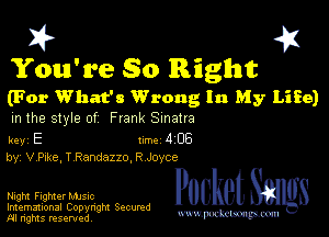 I? 451
You're 80 Right

(For What's Wrong In My Life)
m the style of Frank Sinatra

key E Inc 4 06
by, V Puke, T Randazzo, R Joyce

Night Fighter Mme
Imemational Copynght Secumd
M rights resentedv