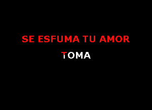 SE ESFUMA TU AMOR

TOMA