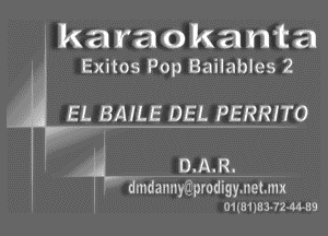 ka ma 0 Manta
.. Exitos Pop Bailables 2

EL ?BAILE DEL PERRITO

D. A. R.

mdannygprodigy. net. mx
01w1183-72M59
