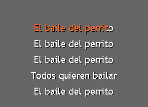 El baile del perrito
El baile del perrito
El baile del perrito

Todos quieren bailar

El baile del perrito