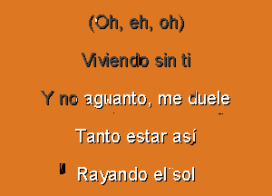 (0h, eh, oh)
Viviendlo sin ti
Y no a.gtlgmto, me EJLJaJa
Tania 9-star aaj

Rayamtlo eJ sol