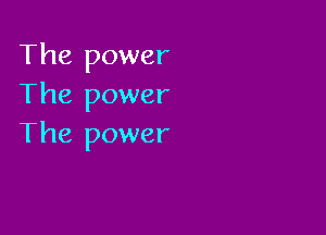 The power
The power

The power