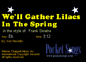 n) , e1
We'llll Gather Lnllacs

In The Spring

m the style of Frank Sinatra

key Eb II'M 3 12
by, Ivor Noveno

Warner Chappell Mme Inc
Imemational Copynght Secumd
M rights resentedv