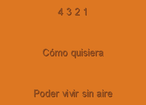 4321

COmo quisiera

Poder vivir sin aire