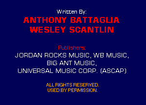 Written Byi

JORDAN ROCKS MUSIC, WB MUSIC,
BIG ANT MUSIC,
UNIVERSAL MUSIC CORP. IASCAPJ

ALL RIGHTS RESERVED.
USED BY PERMISSION.