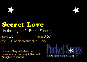2?

Secret Love

m the style of Frank Sinatra

key Eb II'M 3 57
by, P Francs Webster,s Fern

Warner Chappell Mme Inc
Imemational Copynght Secumd
M rights resentedv