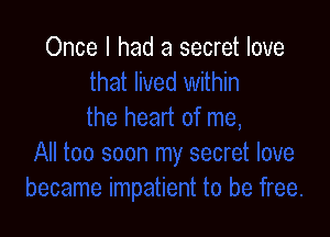 Once I had a secret love