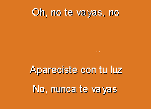 Oh, no te vanity, r10

,f'-.,92I.r3013te con tn 1le

Ho, I'LJIJ'JEI. ta vayaa