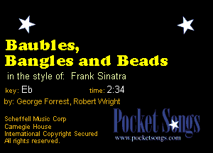 2?

Baubles,

Bangles and Beads
m the style of Frank Sinatra

key Eb II'M 2 34
by, Geozge Forrest. Robert Whght

Scheffell Mme Corp
Carnegie House

Imemational Copynght Secumd
M rights resentedv