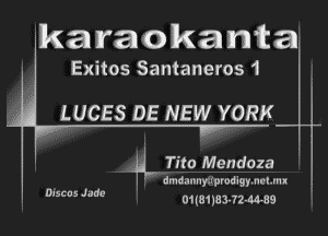 'karaokanQa

Exitos Santaneros 1

' LUCES DE NEW YORK

' !
Ig- Tito Mendoza
dmda-Inwrprodlgmclmu

DISCDS Jade 01(81183-72-d4-89