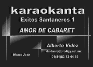 karaokantas

Exitos Santaneros 1
AMOR DE CABARET

ii. Ammo Videz

dmda-myn prod igy. noun I

am 95 J'm' 01(8115 3-72-M59