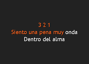 321

Siento una pena muy onda
Dentro del alma