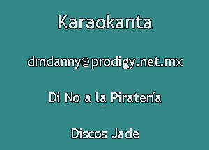 Karaokanta

dmdannyevprodigymetmx
Di No a la Piraten'a

Discos Jade