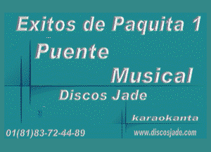 Exxtos de Paquita 1,
Puente .. . '

Muszcal
. Discos Jade 7

,kara okau-tn

omms-rmwo mmmm