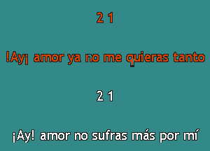 21

iAy! amor no sufras mas por mi