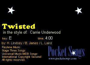2?

Twi sted

m the style of Came Underwood

key E Inc 403

by, HLIndsele JamesIL Land
Raylene MJSIc

Stage Three Songs

Universal Msz-MGB songs

Imemational Copynght Secumd
M rights resentedv