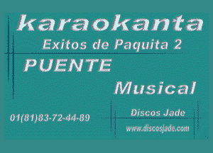 karaokanita

Exitos de Paquita 2

PUENTE
Musical

0,(81)83 72-44-89 Disc05 Jade
www.discosfademn