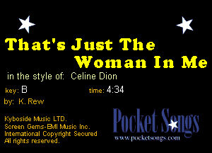 I? 451
That's Just The
Woman In Me

m the style of Celine Dion

Rev B 1m 4 34
by, K Rew

Kybosnie Mme LTD
Screen Gems-BMI MJSIC Inc

Imemational Copynght Secumd
M rights resentedv