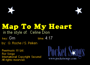 2?

Map To My Heart

m the style of Celine Dion

key Gm 1m 4 17
by, G Rachel's Pexken

Peermusnc III ud
Ror Songs

Imemational Copynght Secumd
M rights resentedv