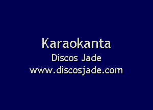 Karaokanta

Discos Jade
www.discosjade.com
